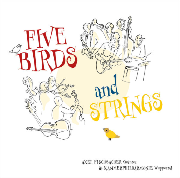 Axel Fischbacher Quintet und die Kammerphilharmonie Wuppertal - Five Birds and Strings (CD)